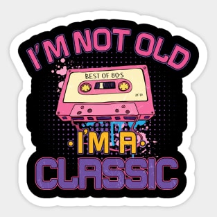 I am not Old , I am Classic, Best of 80s Sticker